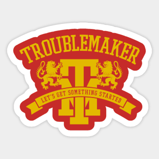 Troublemaker Sticker